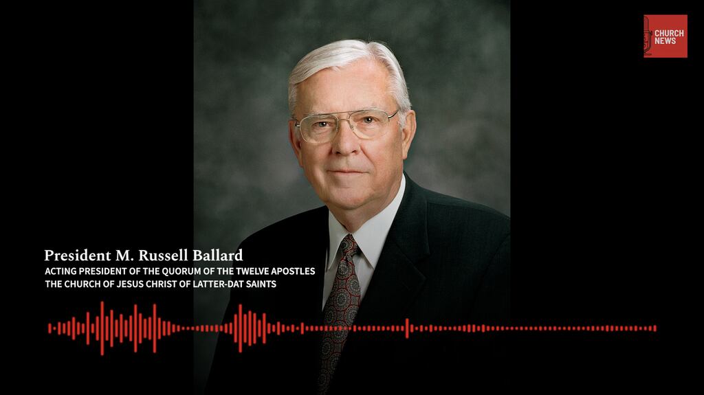 Church News podcast: President Ballard on ‘faith in every footstep ...