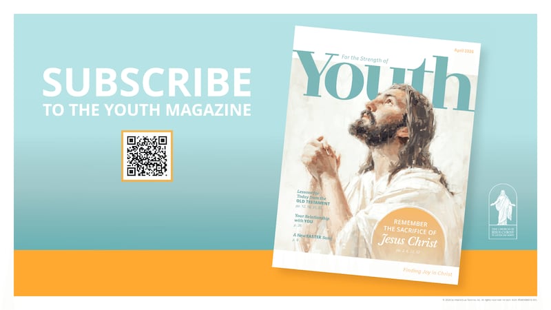 Youth, parents and leaders are encouraged to subscribe to "For the Strength of Youth" magazine at no cost.